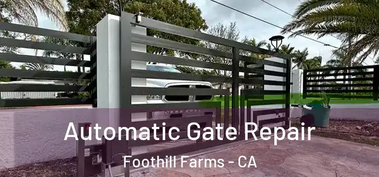 Automatic Gate Repair Foothill Farms - CA