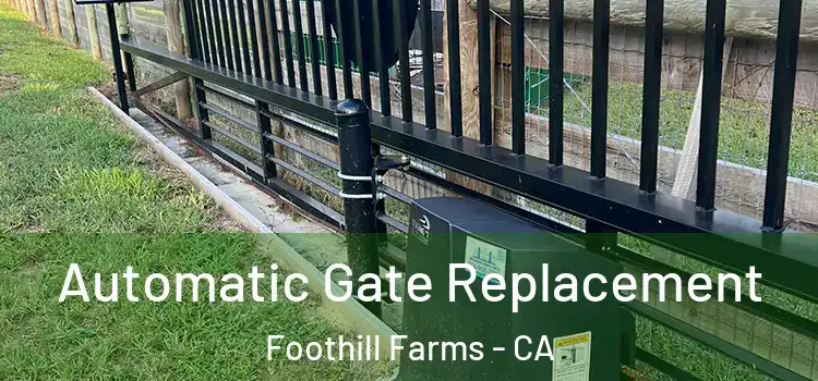  Automatic Gate Replacement Foothill Farms - CA