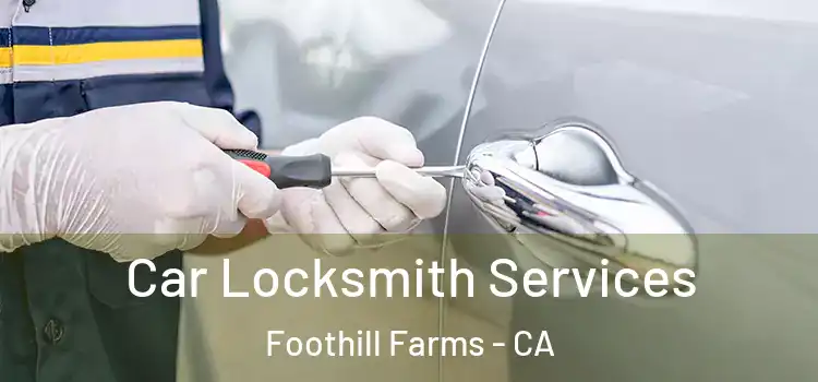 Car Locksmith Services Foothill Farms - CA