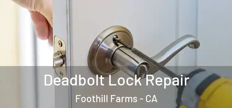 Deadbolt Lock Repair Foothill Farms - CA