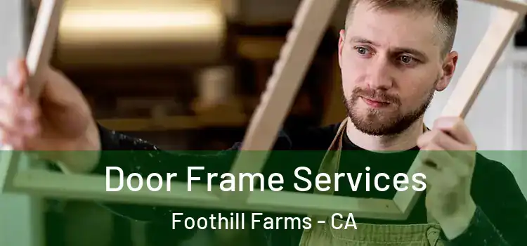 Door Frame Services Foothill Farms - CA