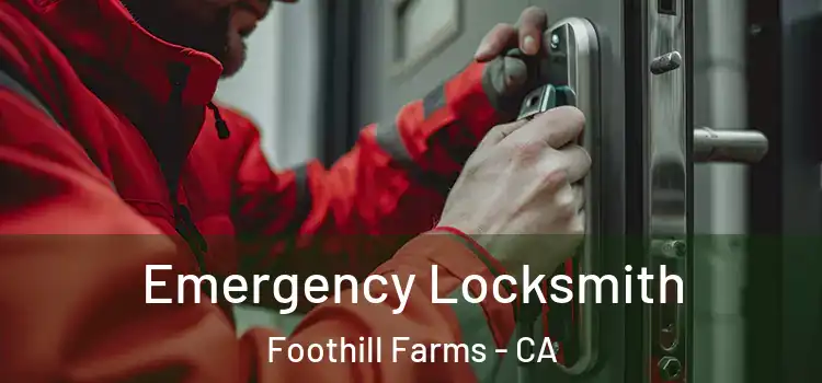 Emergency Locksmith Foothill Farms - CA