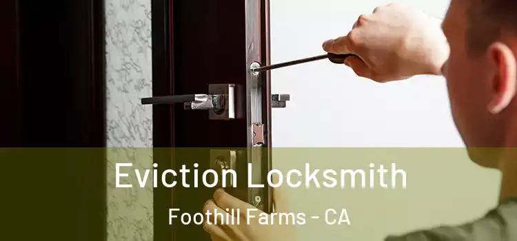 Eviction Locksmith Foothill Farms - CA