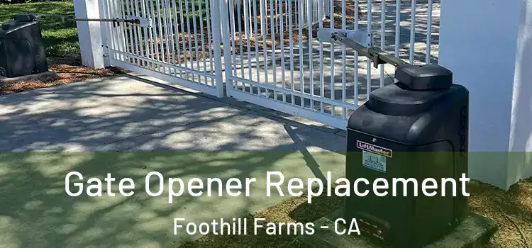 Gate Opener Replacement Foothill Farms - CA