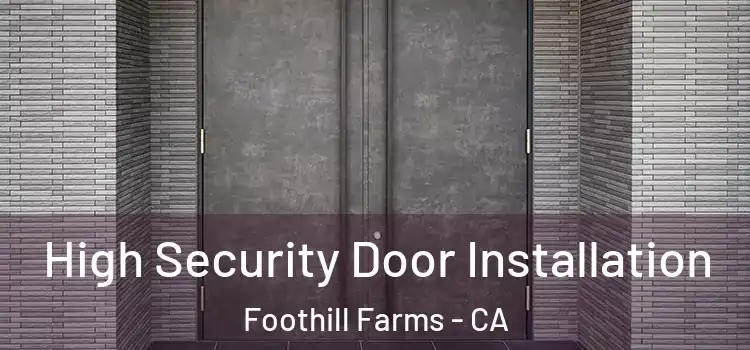 High Security Door Installation Foothill Farms - CA