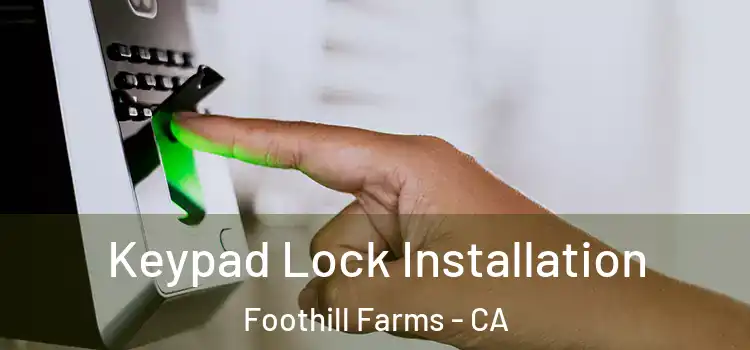 Keypad Lock Installation Foothill Farms - CA