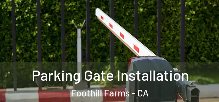 Parking Gate Installation Foothill Farms - CA