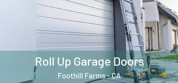  Roll Up Garage Doors Foothill Farms - CA