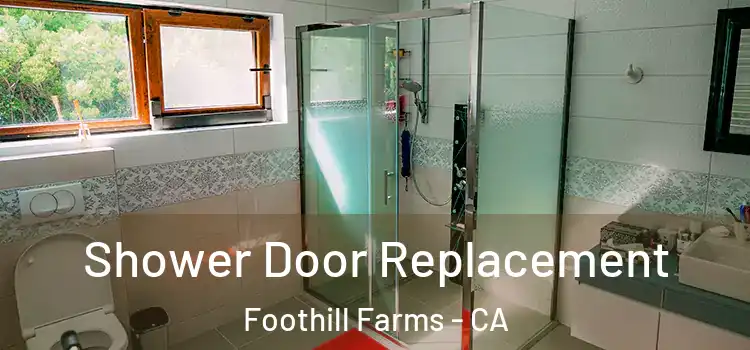 Shower Door Replacement Foothill Farms - CA