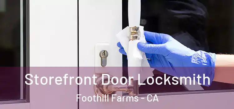 Storefront Door Locksmith Foothill Farms - CA